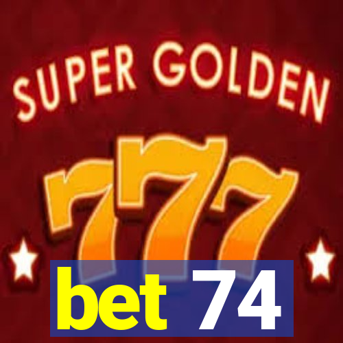 bet 74